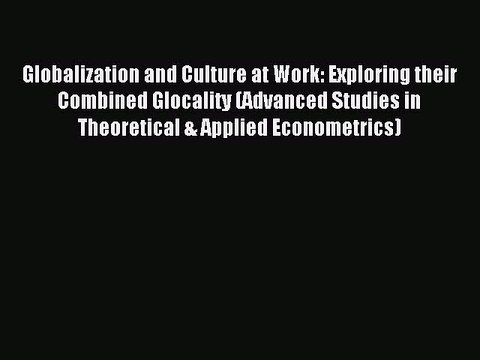 Read Globalization and Culture at Work: Exploring their Combined Glocality (Advanced Studies