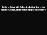 Read Get Up to Speed with Online Marketing: How to Use Websites Blogs Social Networking and