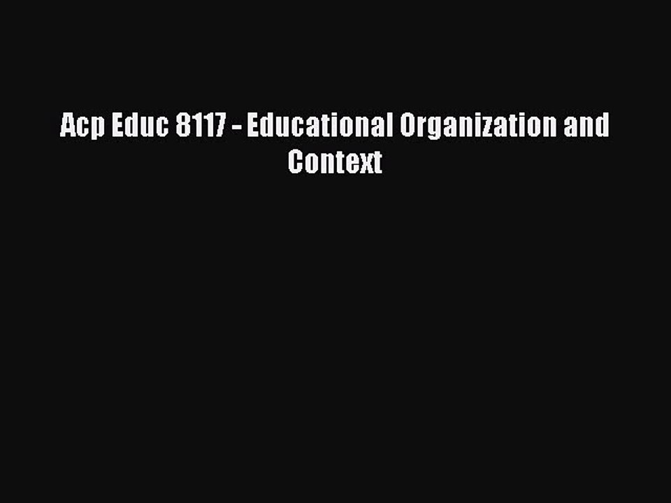 Read Acp Educ 8117 - Educational Organization and Context Ebook Free