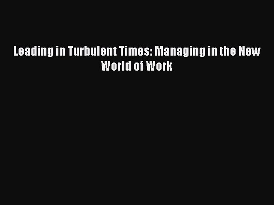 Read Leading in Turbulent Times: Managing in the New World of Work Ebook Free