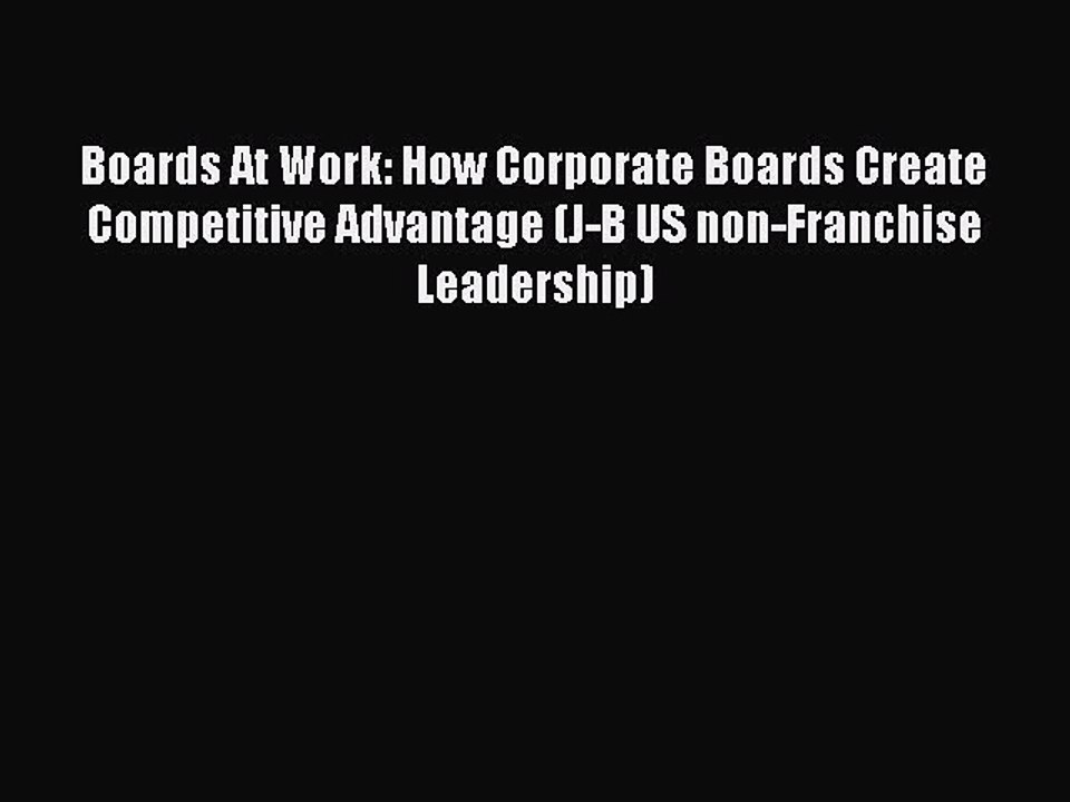 Read Boards At Work: How Corporate Boards Create Competitive Advantage (J-B US non-Franchise