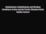 Read Globalization Flexibilization and Working Conditions in Asia and the Pacific (Chandos