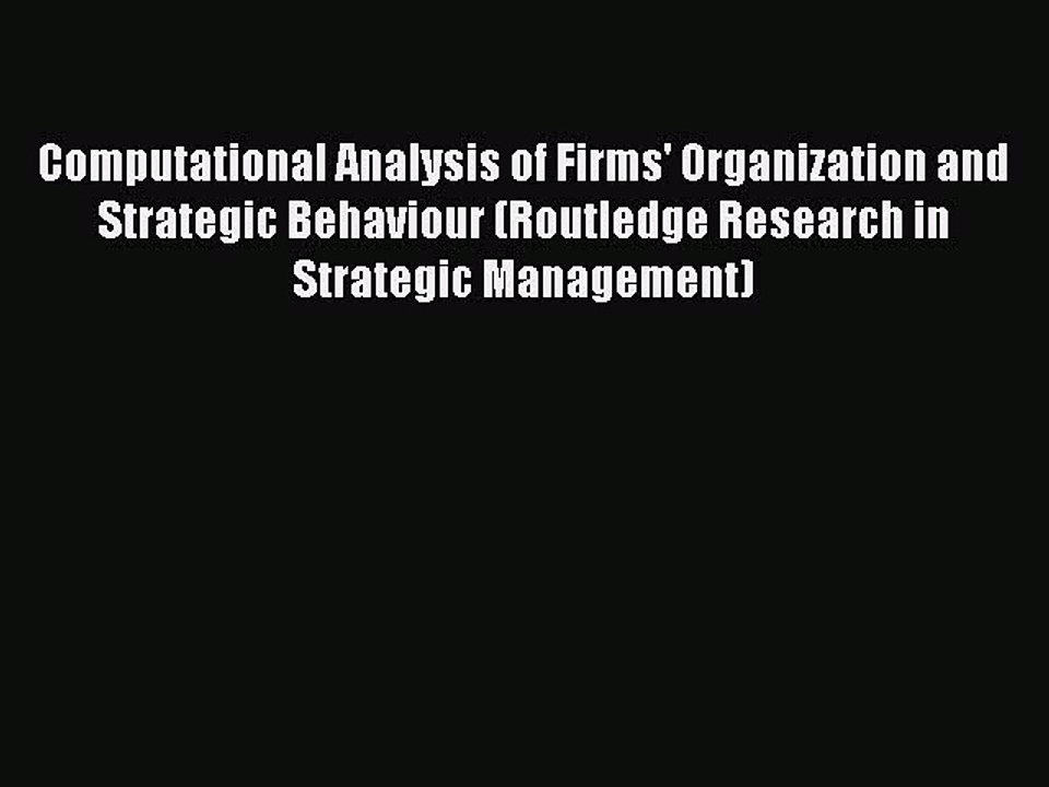 Read Computational Analysis of Firms' Organization and Strategic Behaviour (Routledge Research