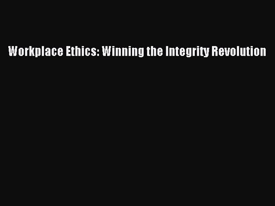 Download Workplace Ethics: Winning the Integrity Revolution PDF Free