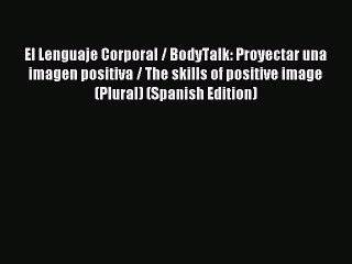 Read El Lenguaje Corporal / BodyTalk: Proyectar una imagen positiva / The skills of positive