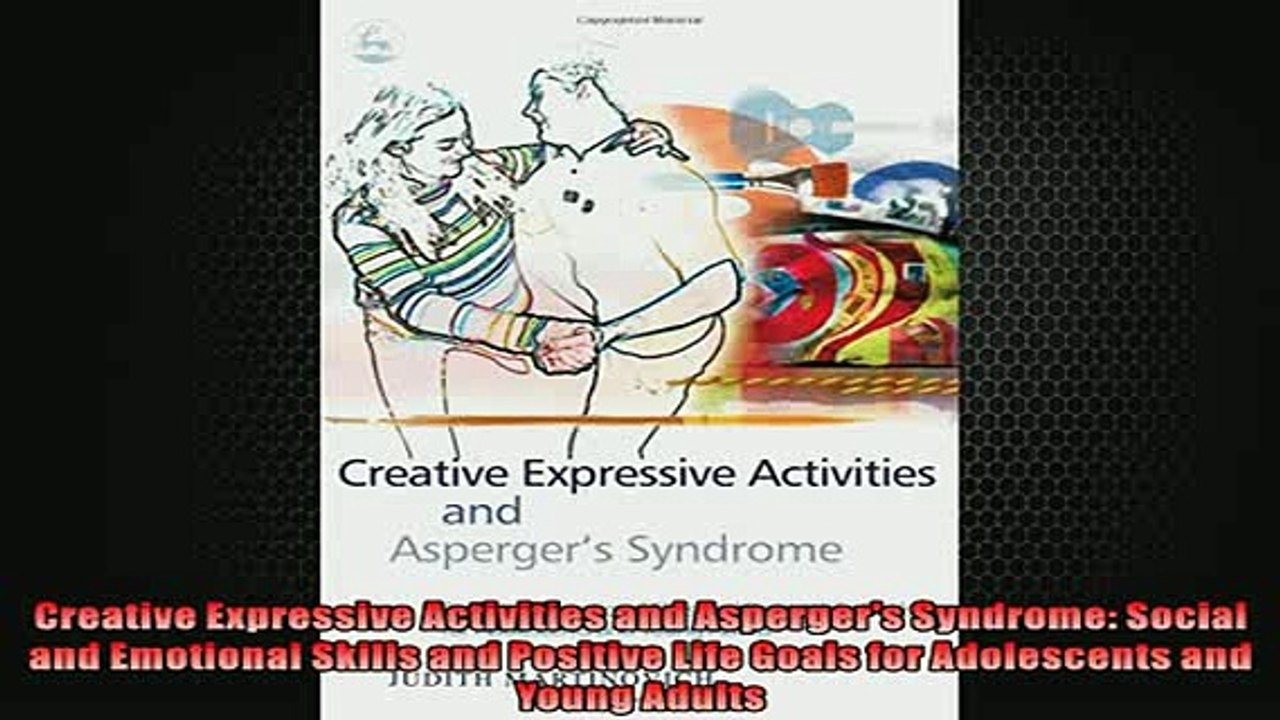 FREE DOWNLOAD  Creative Expressive Activities and Aspergers Syndrome Social and Emotional Skills and READ ONLINE