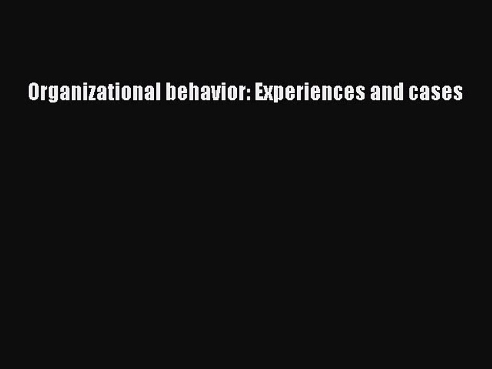 Download Organizational behavior: Experiences and cases Ebook Free