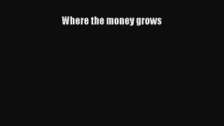 Read Where the money grows Ebook Free
