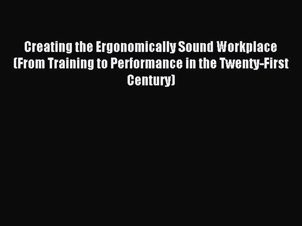 Read Creating the Ergonomically Sound Workplace (From Training to Performance in the Twenty-First