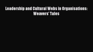 Download Leadership and Cultural Webs in Organisations: Weavers' Tales PDF Free
