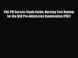 [Download] PAX-PN Secrets Study Guide: Nursing Test Review for the NLN Pre-Admission Examination