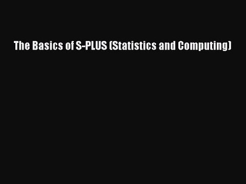 Download The Basics of S-PLUS (Statistics and Computing) PDF Online