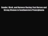 Read Gender Work and Harness Racing: Fast Horses and Strong Women in Southwestern Pennsylvania