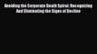 Read Avoiding the Corporate Death Spiral: Recognizing And Eliminating the Signs of Decline