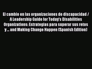 Download El cambio en las organizaciones de discapacidad / A Leadership Guide for Today's Disabilities