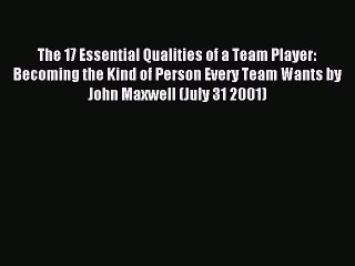 Read The 17 Essential Qualities of a Team Player: Becoming the Kind of Person Every Team Wants