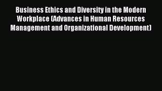 Read Business Ethics and Diversity in the Modern Workplace (Advances in Human Resources Management