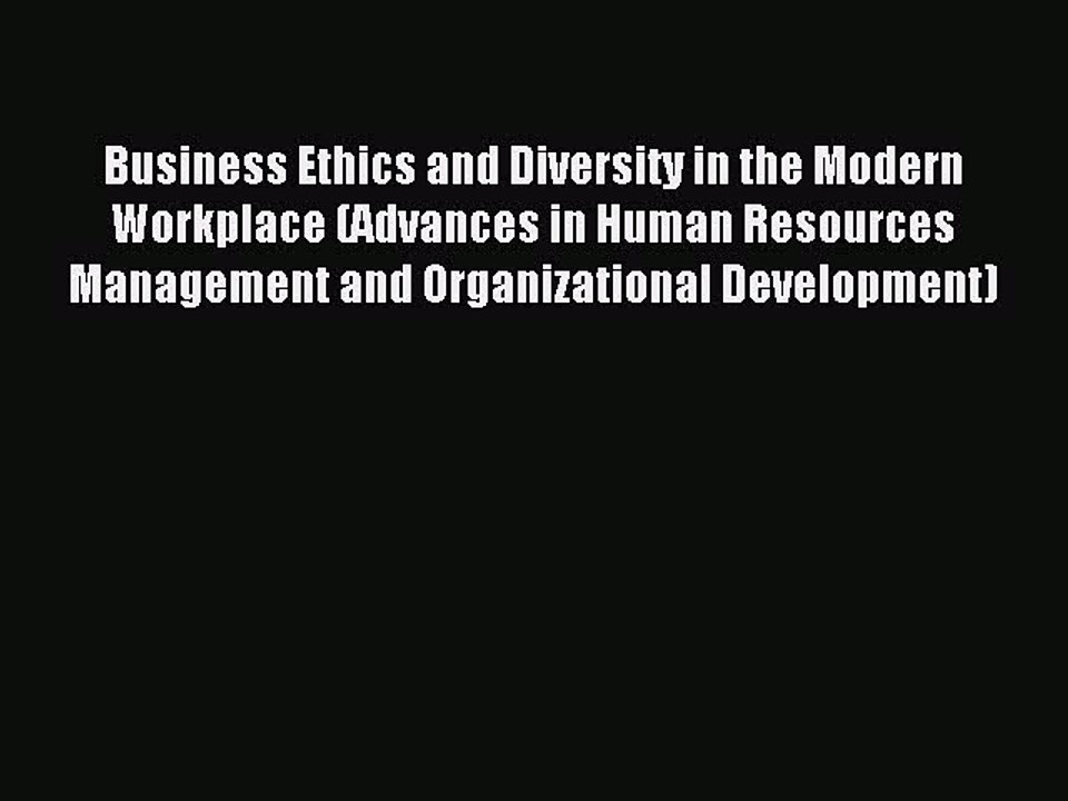 Read Business Ethics and Diversity in the Modern Workplace (Advances in Human Resources Management