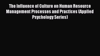 Read The Influence of Culture on Human Resource Management Processes and Practices (Applied