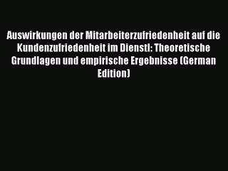 Read Auswirkungen der Mitarbeiterzufriedenheit auf die Kundenzufriedenheit im Dienstl: Theoretische