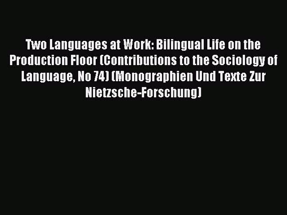 Download Two Languages at Work: Bilingual Life on the Production Floor (Contributions to the