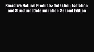 Download Bioactive Natural Products: Detection Isolation and Structural Determination Second