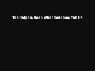 Read The Delphic Boat: What Genomes Tell Us Ebook Free