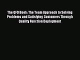 Read The QFD Book: The Team Approach to Solving Problems and Satisfying Customers Through Quality