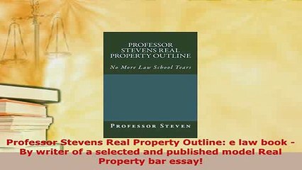 Download  Professor Stevens Real Property Outline e law book  By writer of a selected and  Read Online