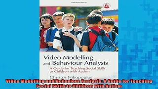 FREE DOWNLOAD  Video Modelling and Behaviour Analysis A Guide for Teaching Social Skills to Children  DOWNLOAD ONLINE