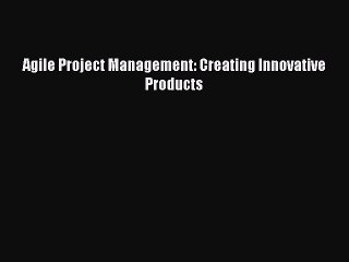 Download Agile Project Management: Creating Innovative Products PDF Online