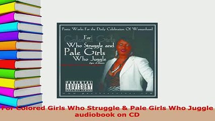 PDF  For Colored Girls Who Struggle  Pale Girls Who Juggle audiobook on CD Free Books