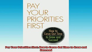 READ book  Pay Your Priorities First How to Carve Out Time to Grow and Succeed Full Free