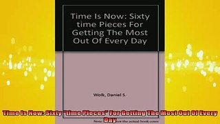 READ book  Time Is Now Sixty time Pieces For Getting The Most Out Of Every Day Full EBook