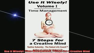 READ book  Use It Wisely Time Management 7 Steps for a Creative Mind Full Free