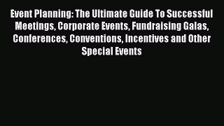 Read Event Planning: The Ultimate Guide To Successful Meetings Corporate Events Fundraising