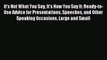 Read It's Not What You Say It's How You Say It: Ready-to-Use Advice for Presentations Speeches