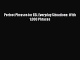 Read Perfect Phrases for ESL Everyday Situations: With 1000 Phrases Ebook Free