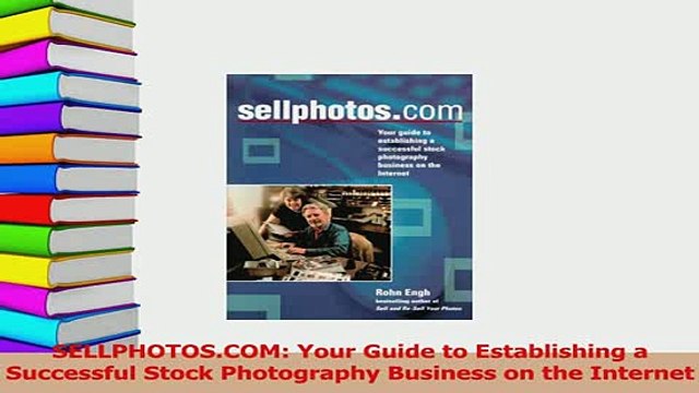 Read SELLPHOTOSCOM Your Guide to Establishing a Successful Stock Photography Business on the Ebook Free