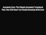 Read Insomnia Cure: The Simple Insomnia Treatment Plan That Will Have You Finally Sleeping