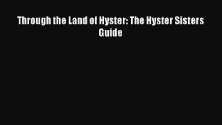 Read Through the Land of Hyster: The Hyster Sisters Guide Ebook Free