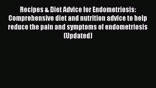 Read Recipes & Diet Advice for Endometriosis: Comprehensive diet and nutrition advice to help