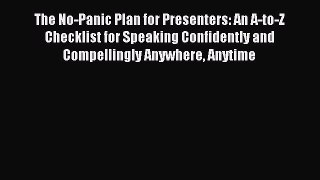 Download The No-Panic Plan for Presenters: An A-to-Z Checklist for Speaking Confidently and