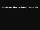 [PDF] Infertility Cure: 15 Natural Remedies for Infertility Download Full Ebook