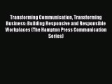 Read Transforming Communication Transforming Business: Building Responsive and Responsible