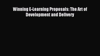 Read Winning E-Learning Proposals: The Art of Development and Delivery Ebook Free