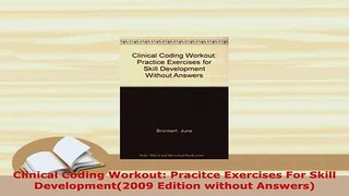 PDF  Clinical Coding Workout Pracitce Exercises For Skill Development2009 Edition without Read Online