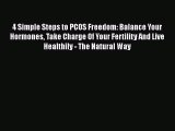 [PDF] 4 Simple Steps to PCOS Freedom: Balance Your Hormones Take Charge Of Your Fertility And