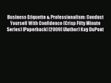 Read Business Etiquette & Professionalism: Conduct Yourself With Confidence (Crisp Fifty Minute