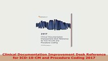 PDF  Clinical Documentation Improvement Desk Reference for ICD10CM and Procedure Coding 2017 Free Books